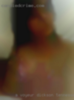 A voyeur in Dickson, Tennessee in search of group  or couple.