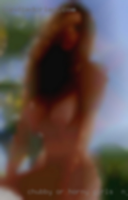 Chubby horny girls in NJ or older woman is preferred..