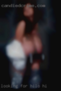 Looking for a discreet in Hilo, HI friend to please.